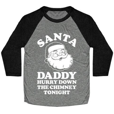 Santa Daddy Hurry Down The Chimney Tonight Baseball Tee