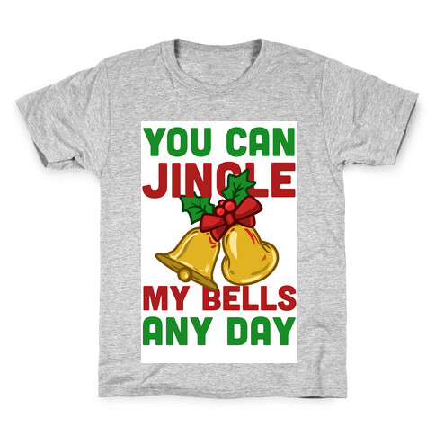 You Can Jingle My Bells Any Day.... Kids T-Shirt