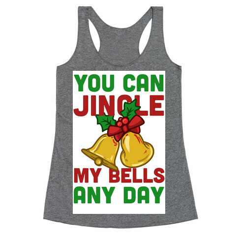 You Can Jingle My Bells Any Day.... Racerback Tank Top