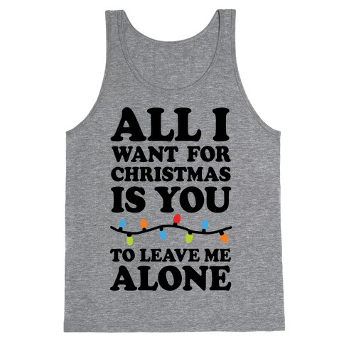 All I Want For Christmas Is You To Leave Me Alone Tank Top