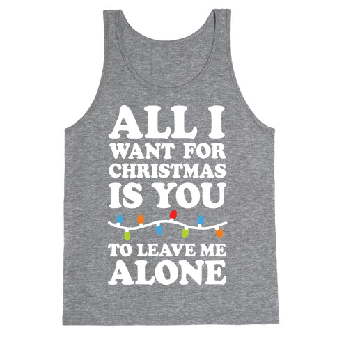 All I Want For Christmas Is You To Leave Me Alone Tank Top