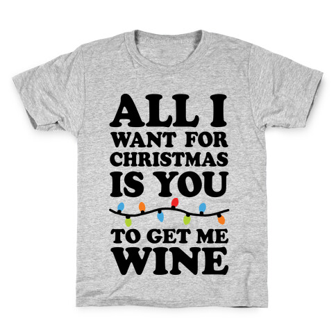 All I Want For Christmas Is You To Get Me Wine Kids T-Shirt