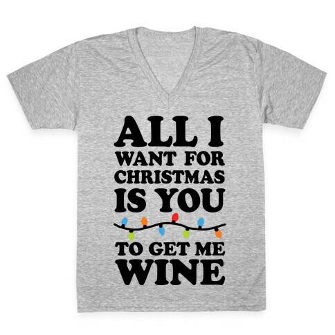 All I Want For Christmas Is You To Get Me Wine V-Neck Tee Shirt