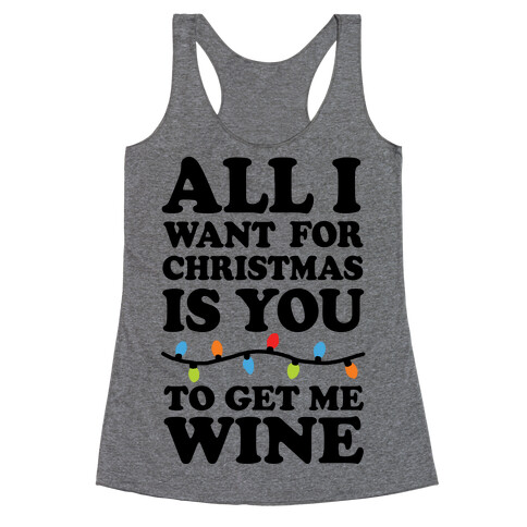 All I Want For Christmas Is You To Get Me Wine Racerback Tank Top