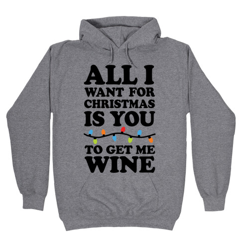 All I Want For Christmas Is You To Get Me Wine Hooded Sweatshirt