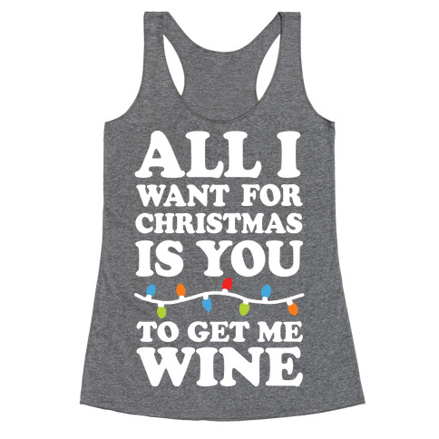 All I Want For Christmas Is You To Get Me Wine Racerback Tank Top