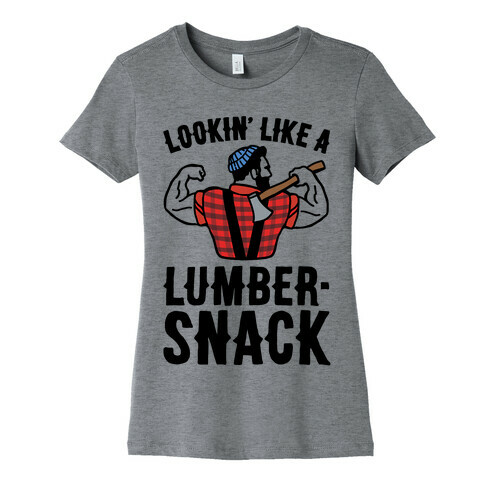 Lookin' Like A Lumber-Snack Parody Womens T-Shirt