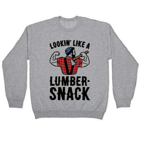 Lookin' Like A Lumber-Snack Parody Pullover