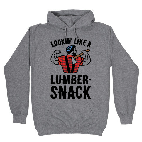 Lookin' Like A Lumber-Snack Parody Hooded Sweatshirt