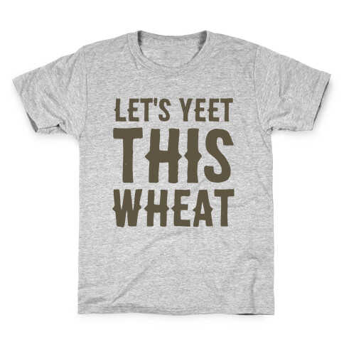 Let's Yeet This Wheat  Kids T-Shirt