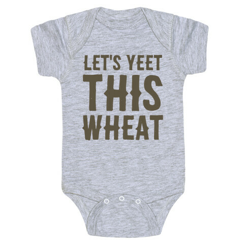 Let's Yeet This Wheat  Baby One-Piece