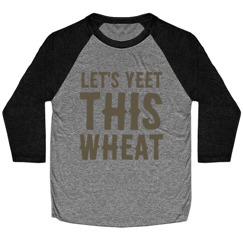 Let's Yeet This Wheat  Baseball Tee