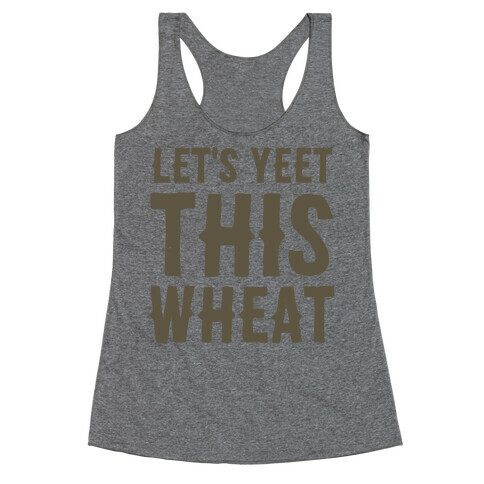 Let's Yeet This Wheat  Racerback Tank Top