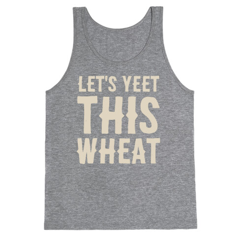 Let's Yeet This Wheat  Tank Top