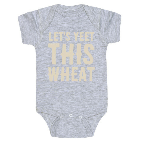 Let's Yeet This Wheat  Baby One-Piece