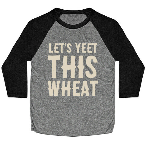 Let's Yeet This Wheat  Baseball Tee