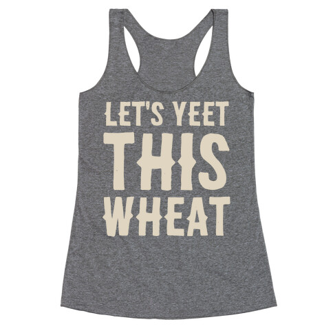 Let's Yeet This Wheat  Racerback Tank Top