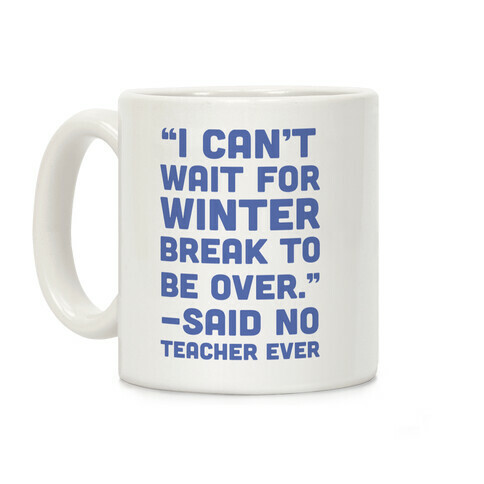 I Can't Wait for Winter Break to be Over Coffee Mug