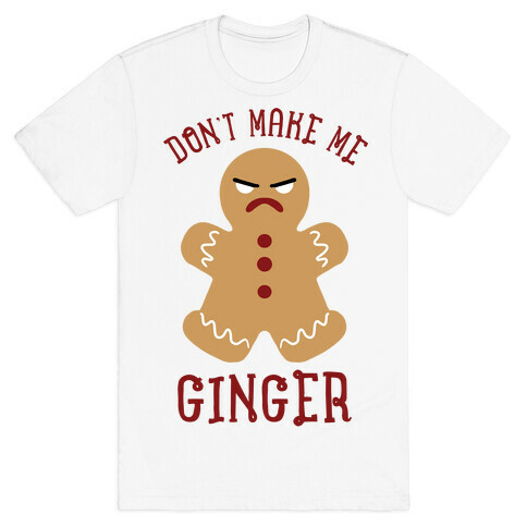 Don't Make Me Ginger T-Shirt