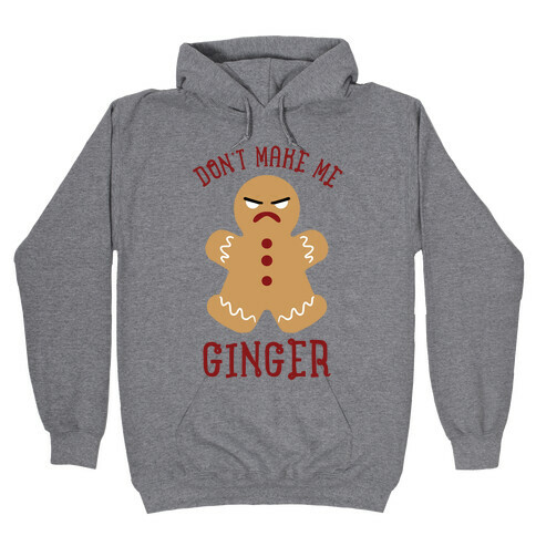 Don't Make Me Ginger Hooded Sweatshirt