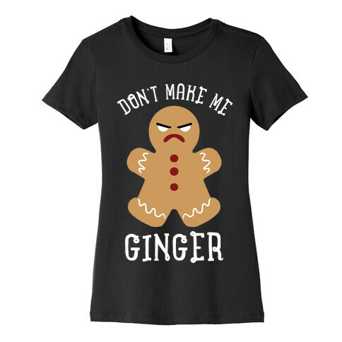 Don't Make Me Ginger Womens T-Shirt