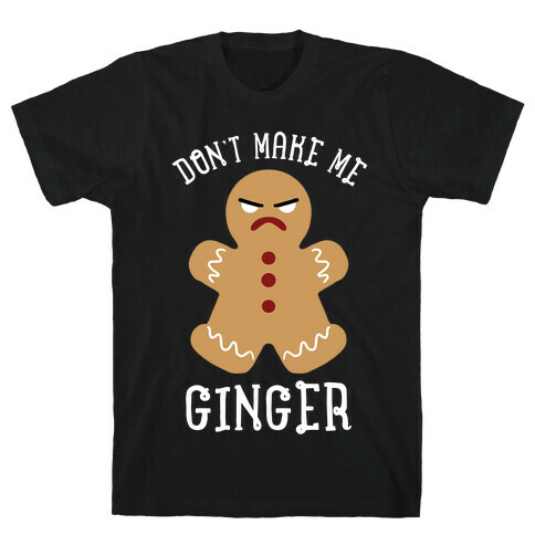 Don't Make Me Ginger T-Shirt