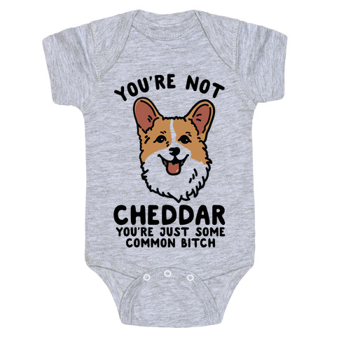 You're Not Cheddar You're Just Some Common Bitch Baby One-Piece