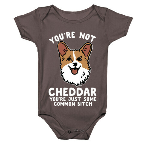 You're Not Cheddar You're Just Some Common Bitch Baby One-Piece