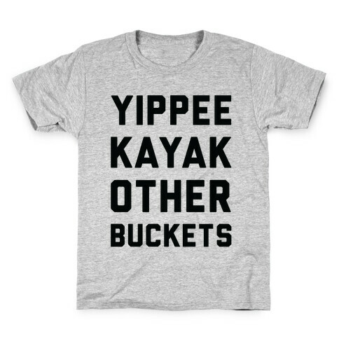 Yippee Kayak Other Buckets Kids T-Shirt