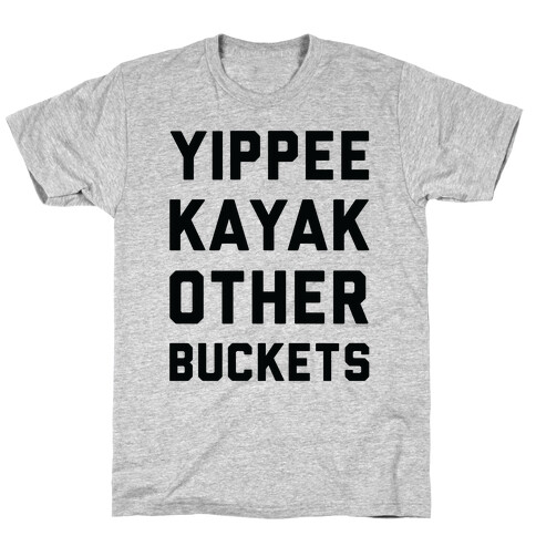 Yippee Kayak Other Buckets T-Shirt