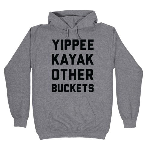 Yippee Kayak Other Buckets Hooded Sweatshirt