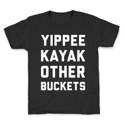 Yippee Kayak Other Buckets Kids T-Shirt