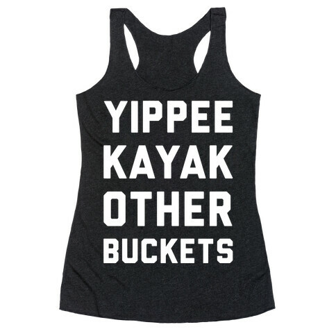 Yippee Kayak Other Buckets Racerback Tank Top