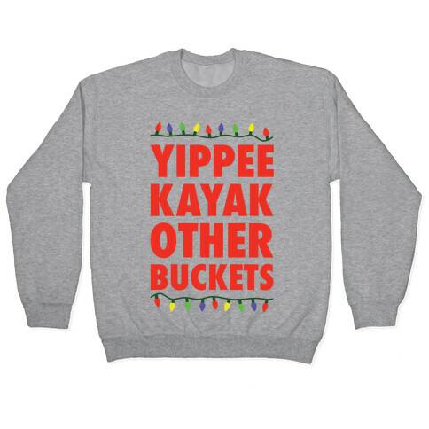 Yippee Kayak Other Buckets Christmas Pullover