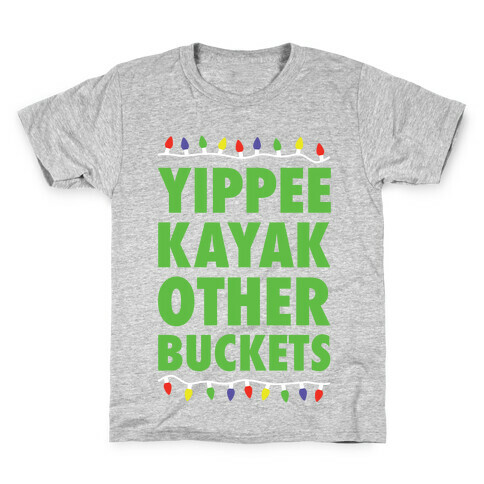 Yippee Kayak Other Buckets Christmas Kids T-Shirt