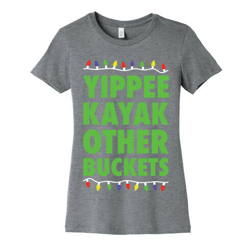 Yippee Kayak Other Buckets Christmas Womens T-Shirt