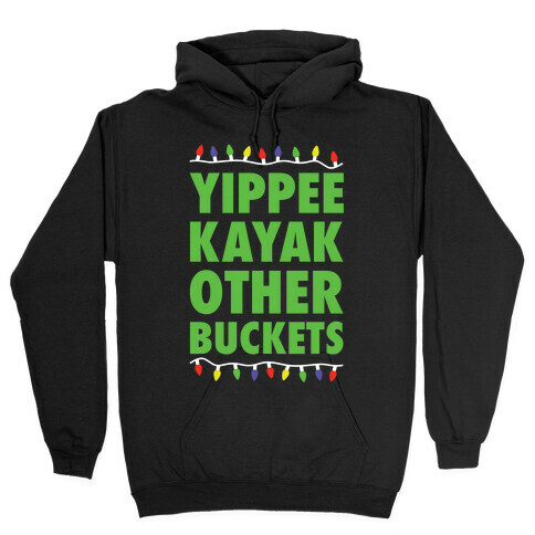 Yippee Kayak Other Buckets Christmas Hooded Sweatshirt