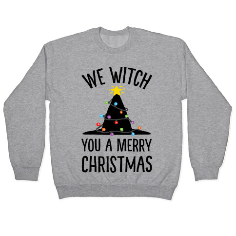 We Witch You A Merry Christmas Pullover