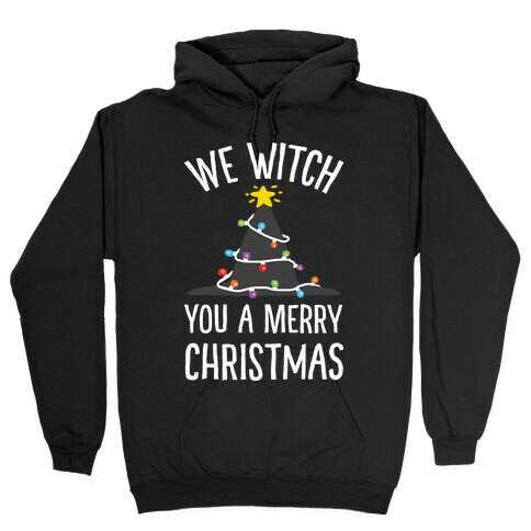 We Witch You A Merry Christmas Hooded Sweatshirt