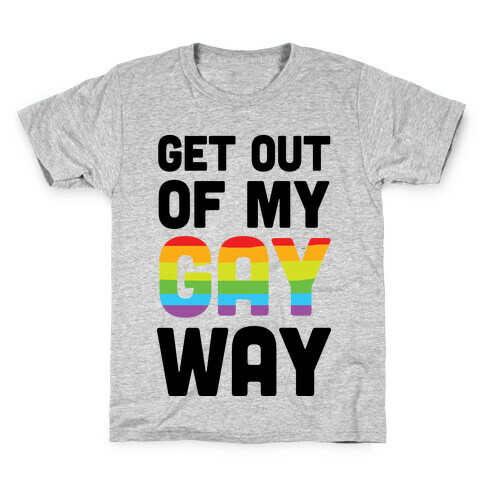 Get Out Of My Gay Way Kids T-Shirt