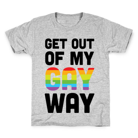 Get Out Of My Gay Way Kids T-Shirt