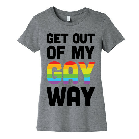 Get Out Of My Gay Way Womens T-Shirt