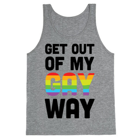 Get Out Of My Gay Way Tank Top