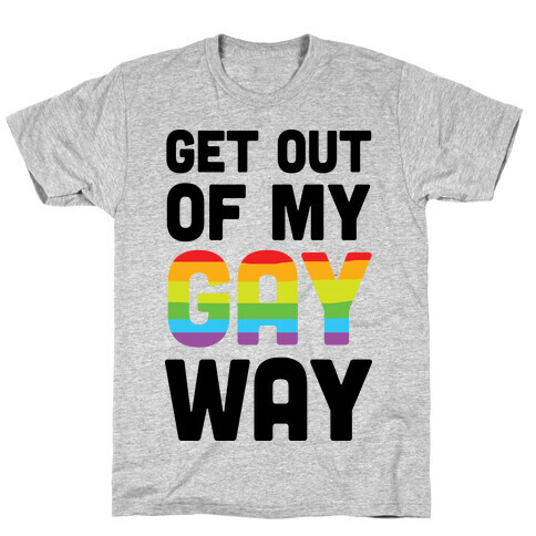 Get Out Of My Gay Way T-Shirt