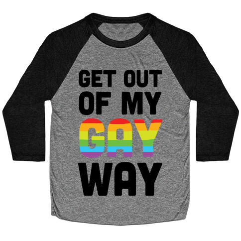 Get Out Of My Gay Way Baseball Tee