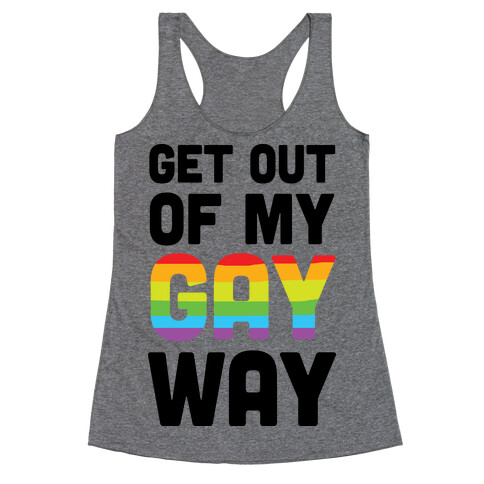 Get Out Of My Gay Way Racerback Tank Top