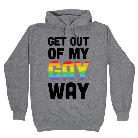 Get Out Of My Gay Way Hooded Sweatshirt