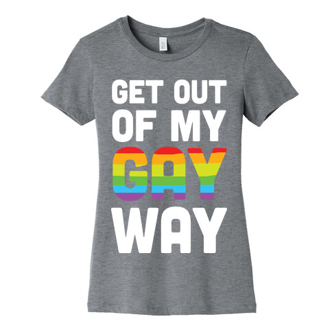 Get Out Of My Gay Way Womens T-Shirt