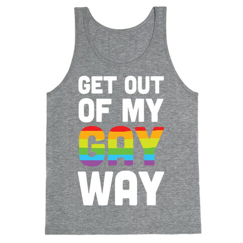 Get Out Of My Gay Way Tank Top