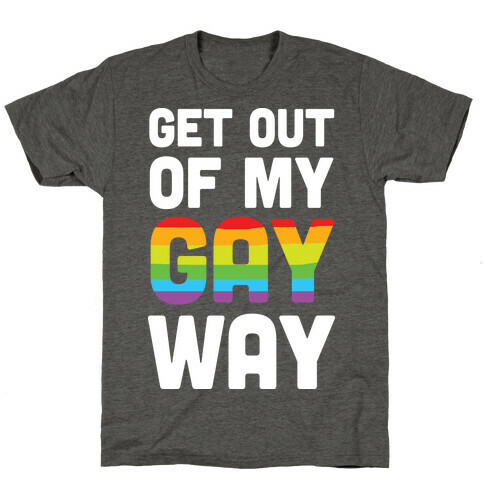 Get Out Of My Gay Way T-Shirt